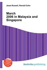 March 2006 in Malaysia and Singapore