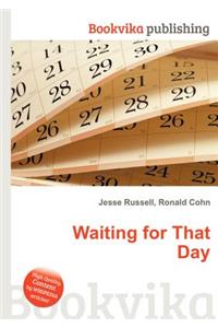 Waiting for That Day
