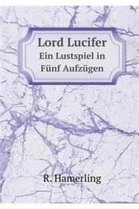 Lord Lucifer Ein Lustspiel in Fünf Aufzügen