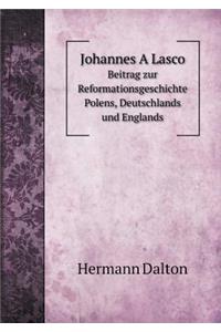 Johannes a Lasco Beitrag Zur Reformationsgeschichte Polens, Deutschlands Und Englands
