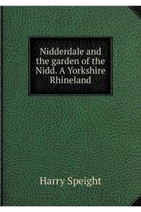 Nidderdale and the Garden of the Nidd. a Yorkshire Rhineland