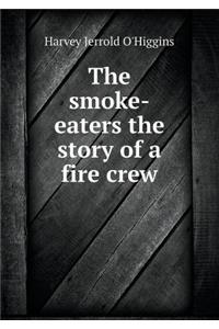 The Smoke-Eaters the Story of a Fire Crew