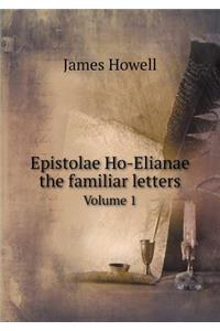 Epistolae Ho-Elianae the familiar letters Volume 1