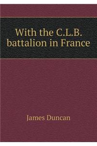With the C.L.B. Battalion in France