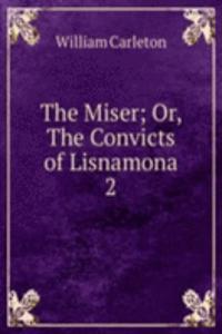 Miser; Or, The Convicts of Lisnamona
