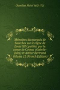 Memoires du marquis de Sourches sur le regne de Louis XIV, publies par le comte de Cosnac (Gabrile-Jules) et Arthur Bertrand Volume 12 (French Edition)