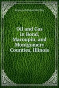 Oil and Gas in Bond, Macoupin, and Montgomery Counties, Illinois