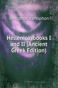 Hellenica, books I and II (Ancient Greek Edition)