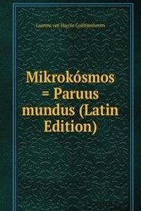 Mikrokosmos = Paruus mundus (Latin Edition)