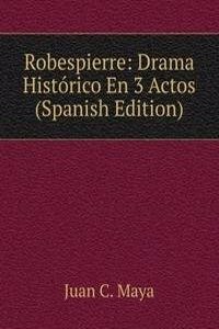 Robespierre: Drama Historico En 3 Actos (Spanish Edition)