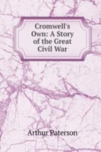 Cromwell's Own: A Story of the Great Civil War