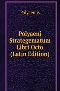 Polyaeni Strategematum Libri Octo (Latin Edition)