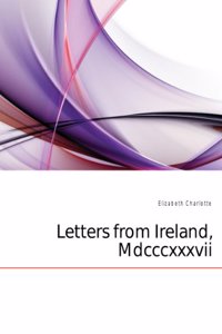 Letters from Ireland, MDCCCXXXVII