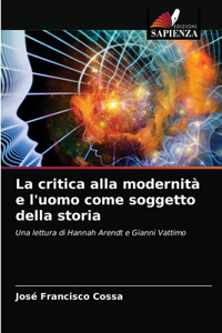 critica alla modernità e l'uomo come soggetto della storia