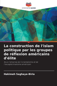 construction de l'islam politique par les groupes de réflexion américains d'élite