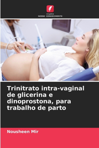 Trinitrato intra-vaginal de glicerina e dinoprostona, para trabalho de parto