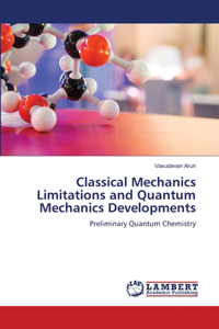 Classical Mechanics Limitations and Quantum Mechanics Developments