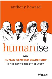 Humanise : Why Human-Centred Leadership is the Key to the 21st Century