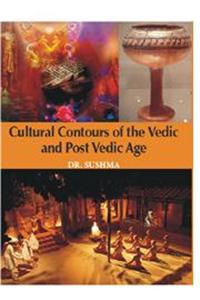 Cultural Contours of the Vedic and Post Vedic Age