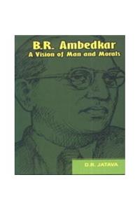 B.R. Ambedkar: A Vision Of Man And Morals