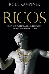 Ricos: De la esclavitud a los superyates. Dos mil anos de historia