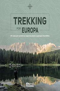 Trekking por Europa. 39 rutas por caminos espectaculares y paisajes increibles