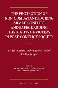 Protection of Non-Combatants During Armed Conflict and Safeguarding the Rights of Victims in Post-Conflict Society