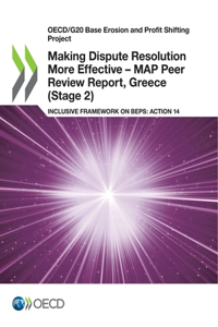 Making Dispute Resolution More Effective - MAP Peer Review Report, Greece (Stage 2)