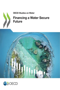 OECD Studies on Water Financing a Water Secure Future