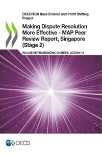 Making Dispute Resolution More Effective - MAP Peer Review Report, Singapore (Stage 2)