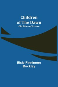 Children of the Dawn; Old Tales of Greece