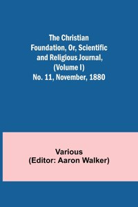 Christian Foundation, Or, Scientific and Religious Journal, (Volume I) No. 11, November, 1880