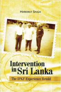 Intervention in Sri Lanka: The IPKF Experience Retold