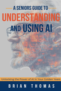 Seniors Guide to Understanding and Using AI