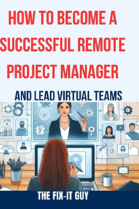How to Become a Successful Remote Project Manager and Lead Virtual Teams