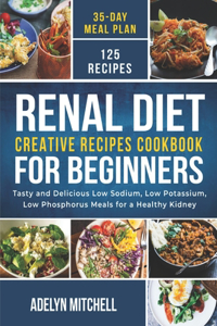 Renal Diet Creative Recipes Cookbook for Beginners