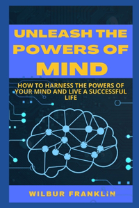 Unleash the Powers of Mind