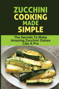Zucchini Cooking Made Simple