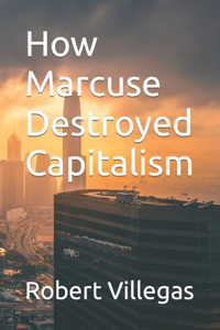 How Marcuse Destroyed Capitalism