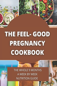 The Feel-Good Pregnancy Cookbook