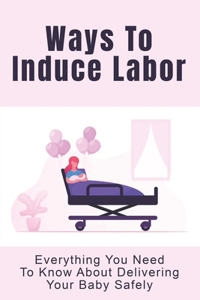 Ways To Induce Labor