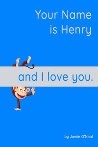 Your Name is Henry and I Love You.