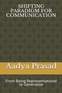 Shifting Paradigm for Communication: From Being Representational to Generative