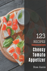 123 Cheesy Tomato Appetizer Recipes