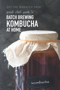 Quick Start Guide to Batch Brewing Kombucha at Home