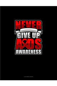 Never Give Up AIDS Awareness: 4 Column Ledger