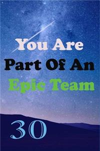 You Are Part Of An Epic Team 30