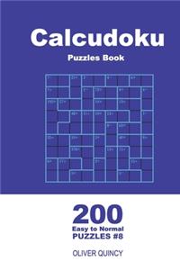 Calcudoku Puzzles Book - 200 Easy to Normal Puzzles 9x9 (Volume 8)