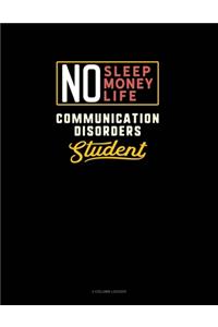 No Sleep. No Money. No Life. Communication Disorders Student