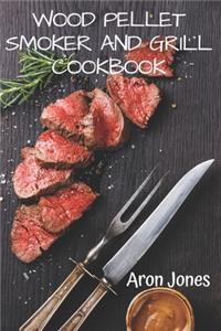 Wood Pellet Smoker and Grill Cookbook